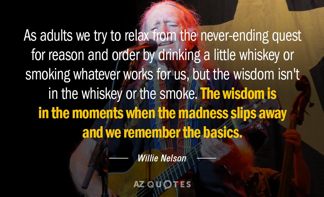 Willie Nelson quote: As adults we try to relax from the never-ending quest for reason and...