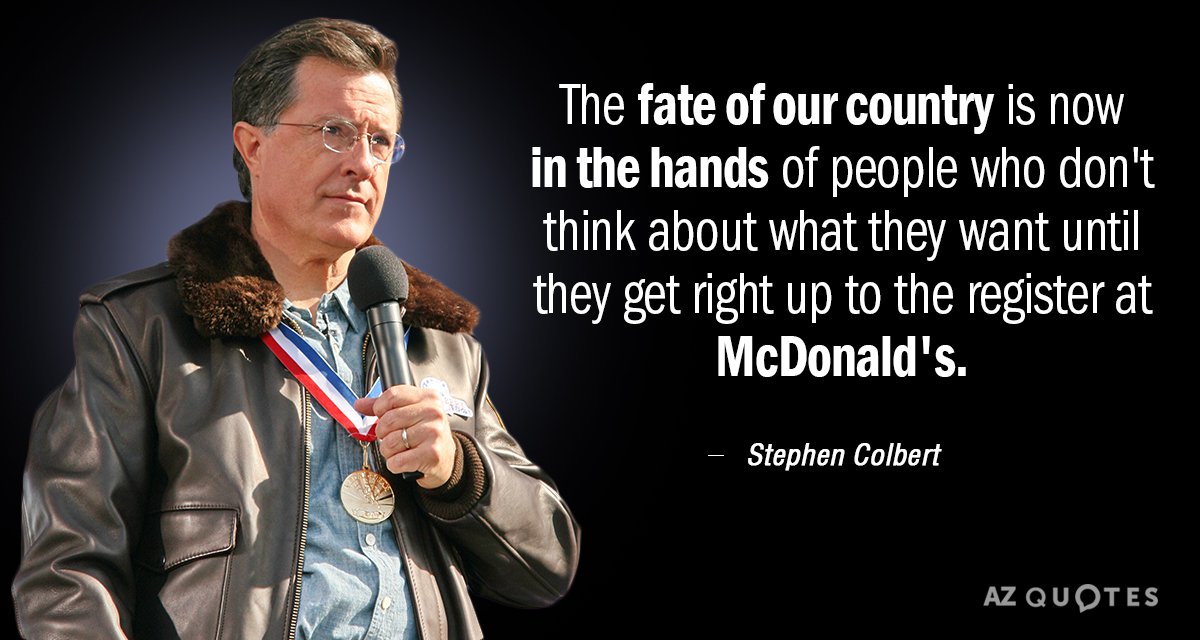 Stephen Colbert quote: The fate of our country is now in the hands of people who...