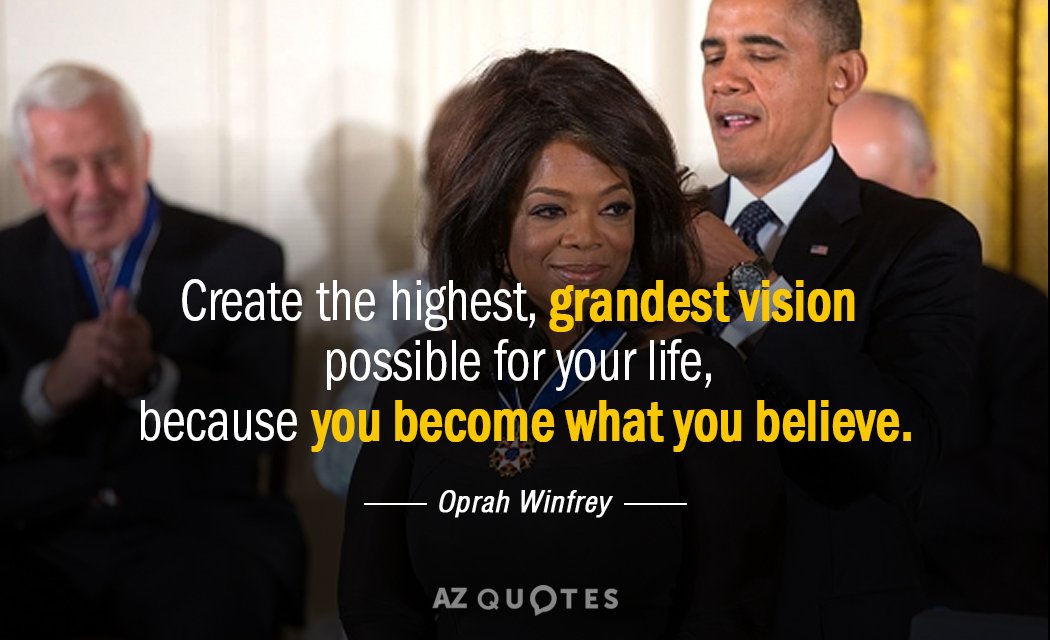 Oprah Winfrey quote: Create the highest, grandest vision possible for your life, because you become what...
