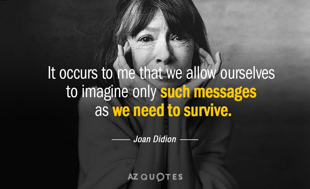 Joan Didion quote: It occurs to me that we allow ourselves to imagine only such messages...