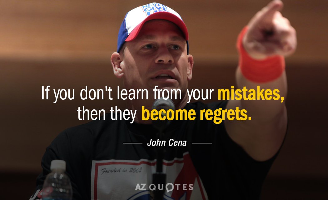 John Cena quote: If you don't learn from your mistakes, then they become regrets.