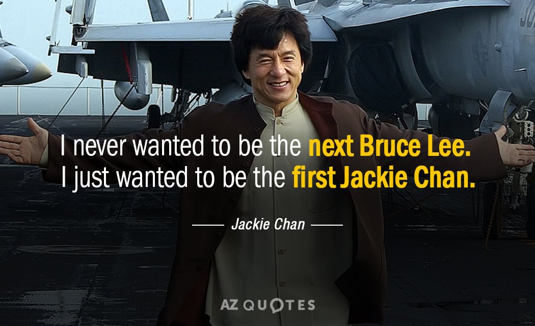 Jackie Chan quote: I never wanted to be the next Bruce Lee. I just wanted to...