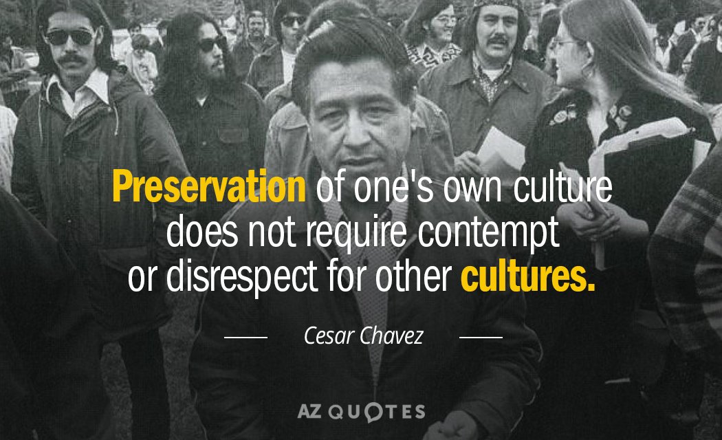 Cesar Chavez quote: Preservation of one's own culture does not require contempt or disrespect for other...