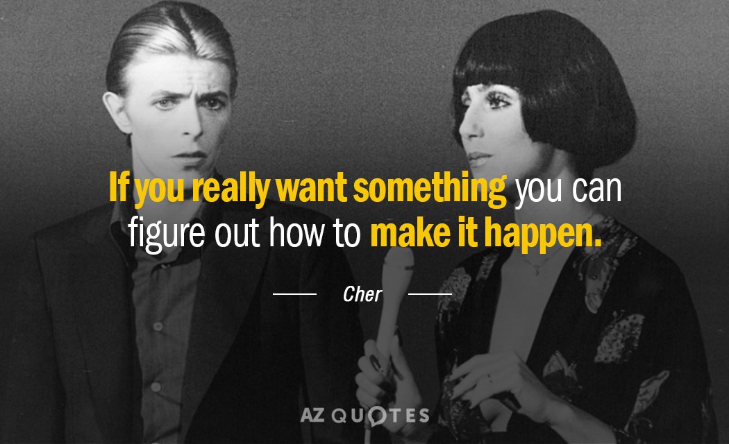 Cher quote: If you really want something you can figure out how to make it happen.