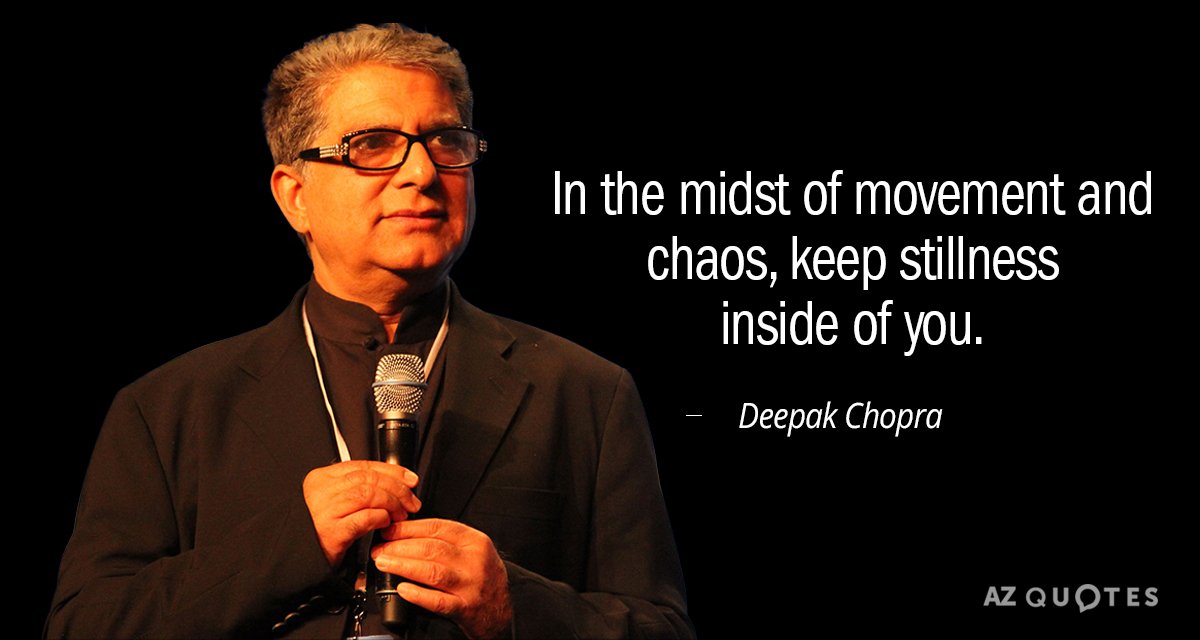 Deepak Chopra quote: In the midst of movement and chaos, keep stillness inside of you.