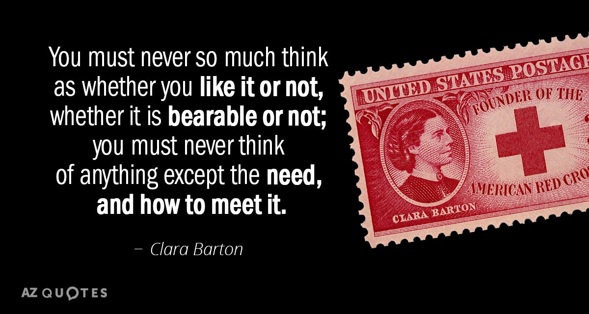 Clara Barton quote: You must never so much think as whether you like it or not...