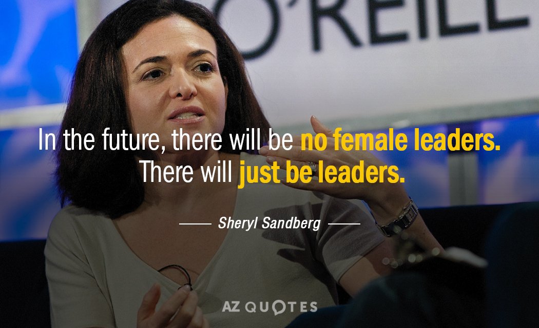 Sheryl Sandberg quote: In the future, there will be no female leaders.  There...