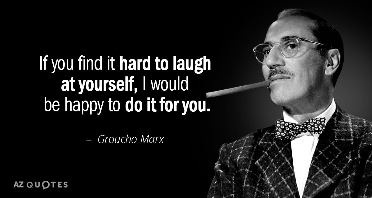 Quotation-Groucho-Marx-If-you-find-it-hard-to-laugh-at-yourself-I-51-40-78.jpg