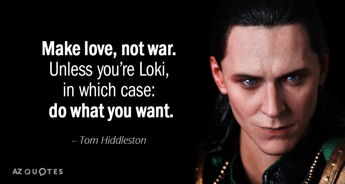 Tom Hiddleston quote: Make love, not war. Unless you’re Loki, in which case: do what you...