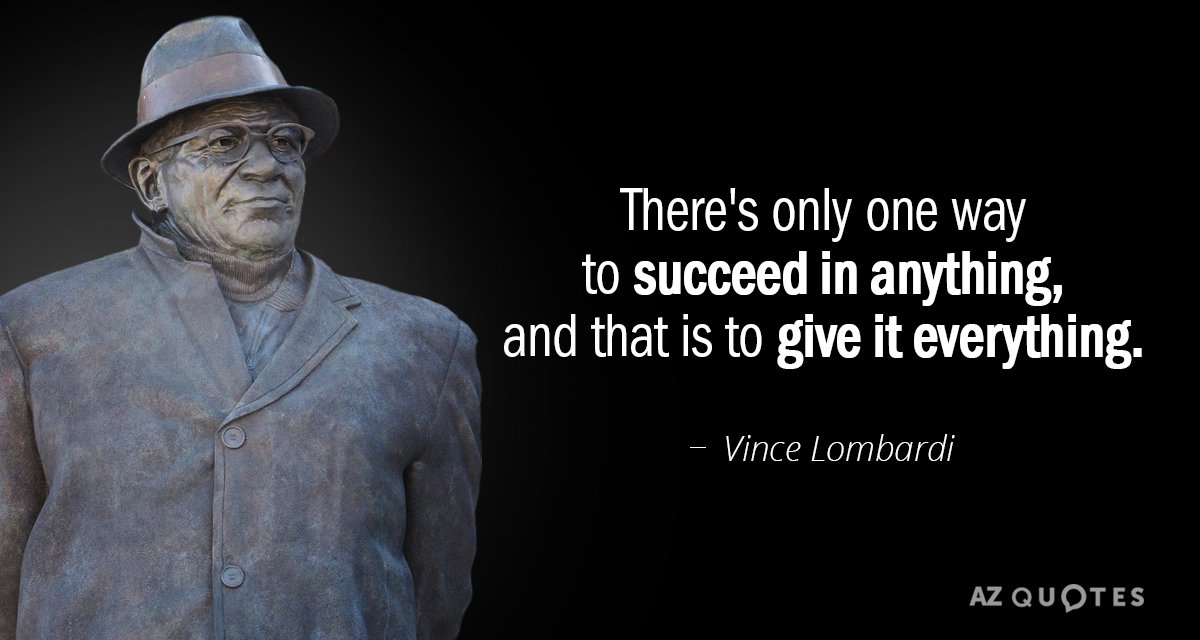 Vince Lombardi quote: There's only one way to succeed in anything, and that is to give...