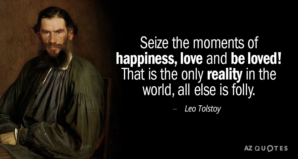 Leo Tolstoy quote: Seize the moments of happiness, love and be loved! That is the only...