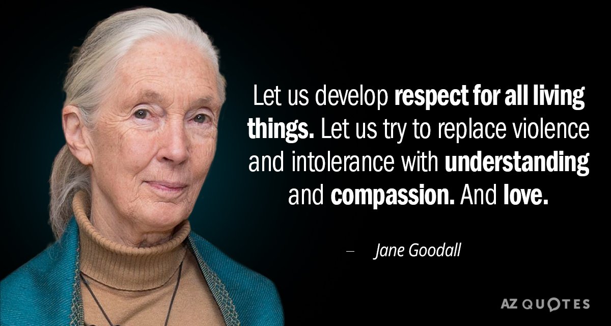 Jane Goodall quote: Let us develop respect for all living things. Let us try to replace...