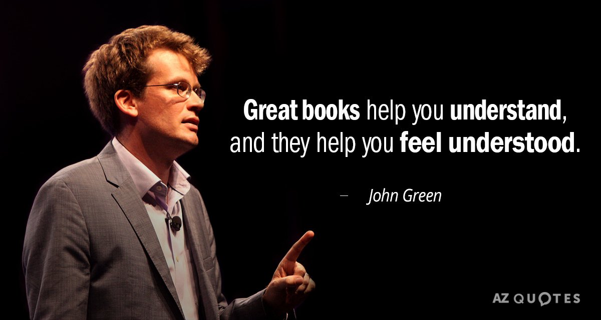 John Green quote: Great books help you understand, and they help you feel understood.