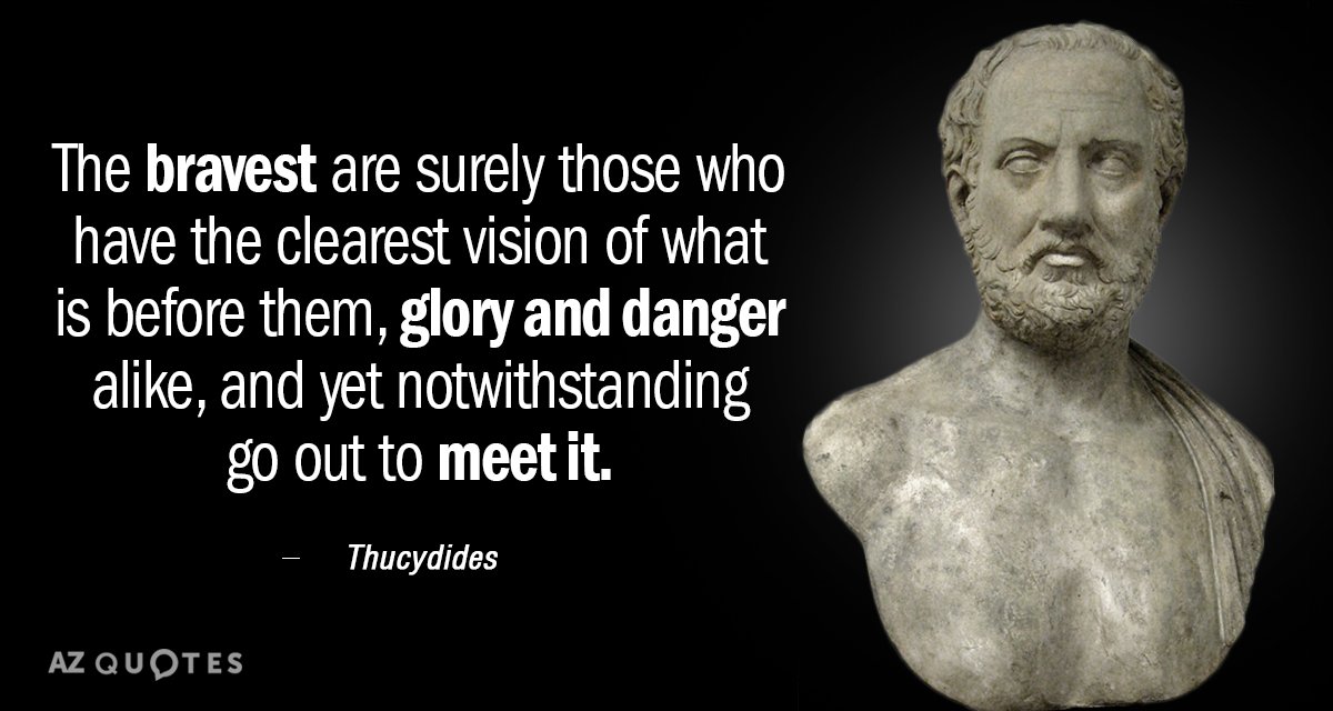 Thucydides quote: The bravest are surely those who have the clearest vision of what is before...