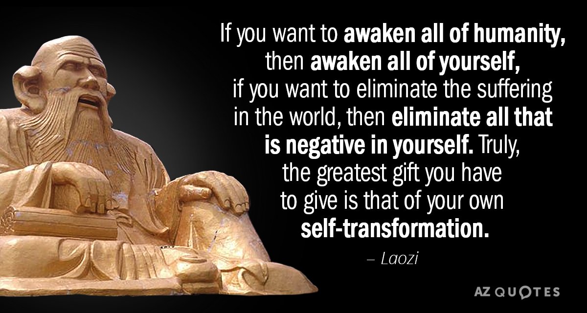 Laozi quote: If you want to awaken all of humanity, then awaken all of yourself, if...
