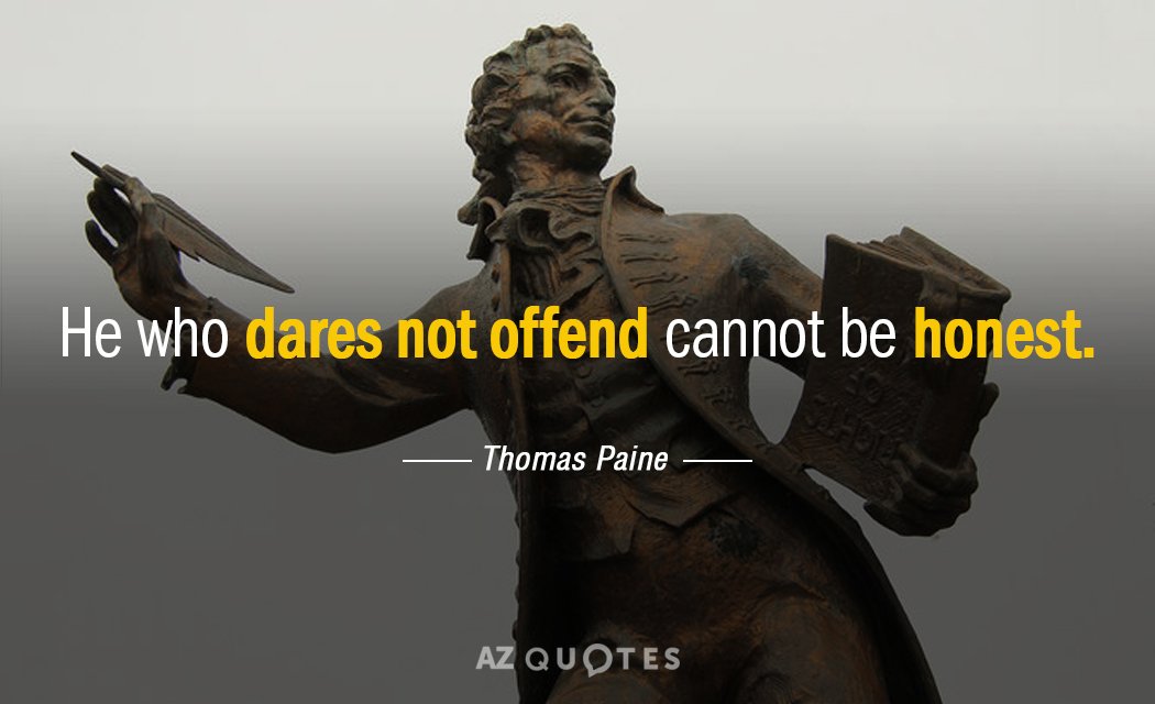 Thomas Paine quote: He who dares not offend cannot be honest.