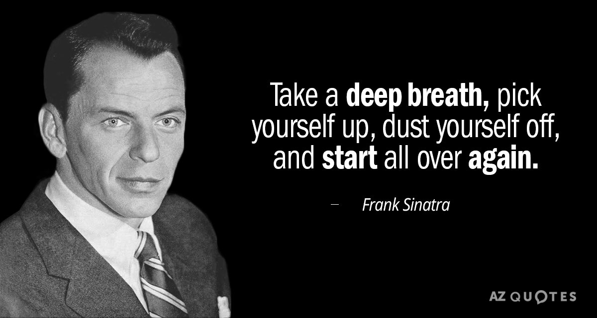 Frank Sinatra quote: Take a deep breath, pick yourself up, dust yourself off, and start all...