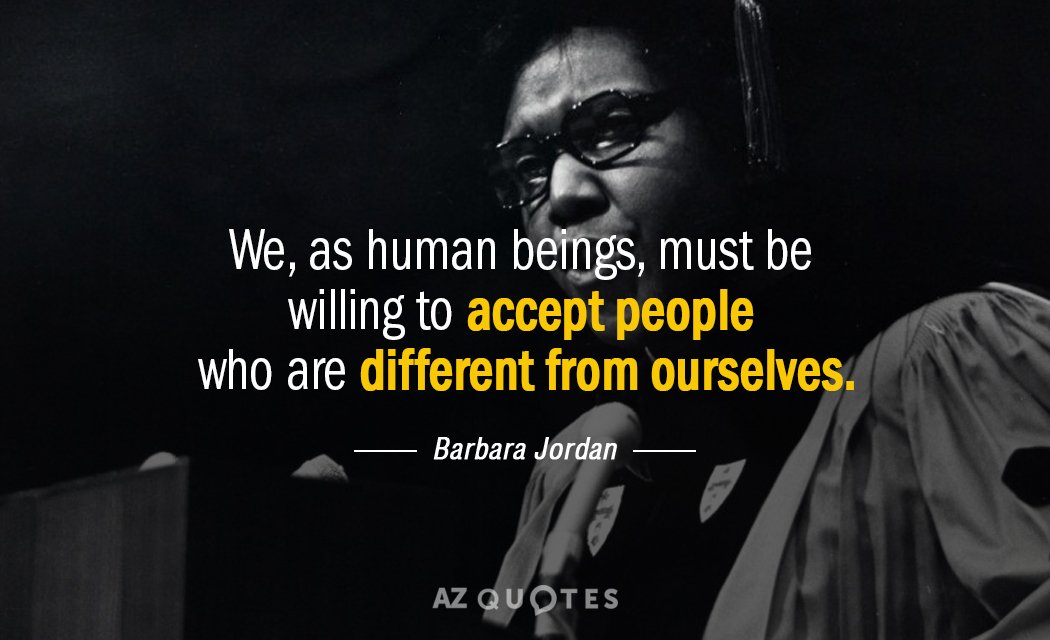 Barbara Jordan quote: We, as human beings, must be willing to accept people who are different...