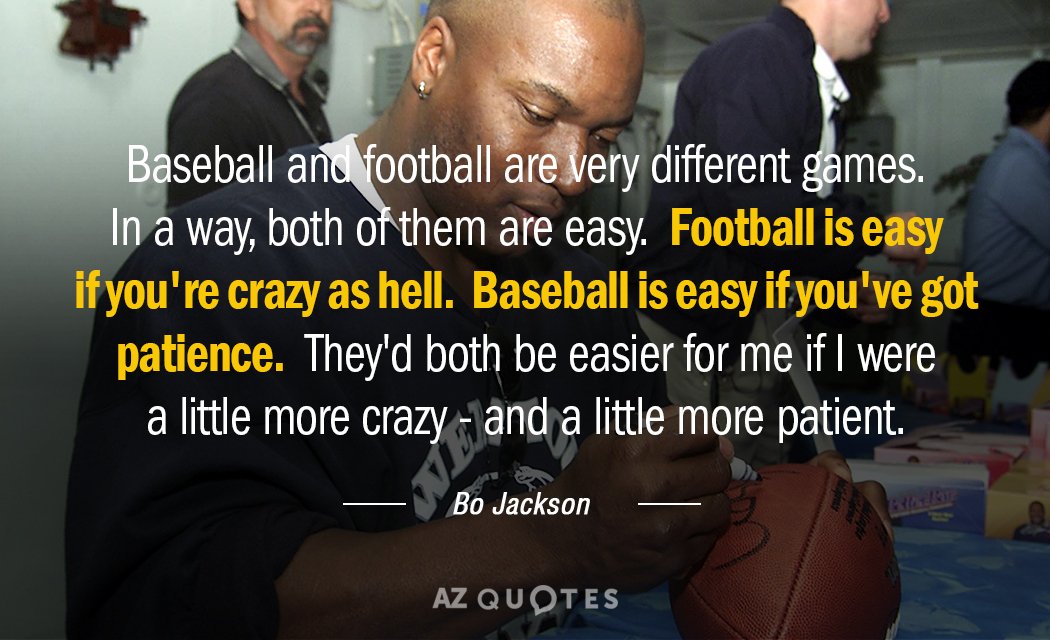 Bo Jackson quote: Baseball and football are very different games.  In a way, both of...