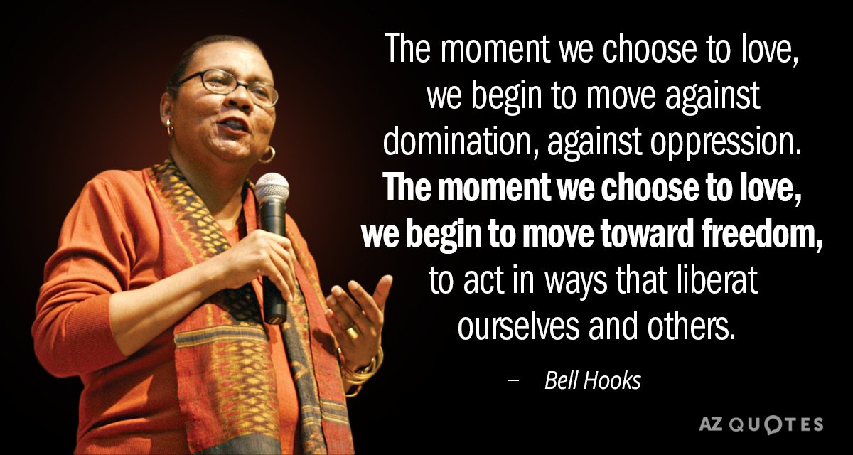 Bell Hooks quote: The moment we choose to love we begin to move against domination, against...