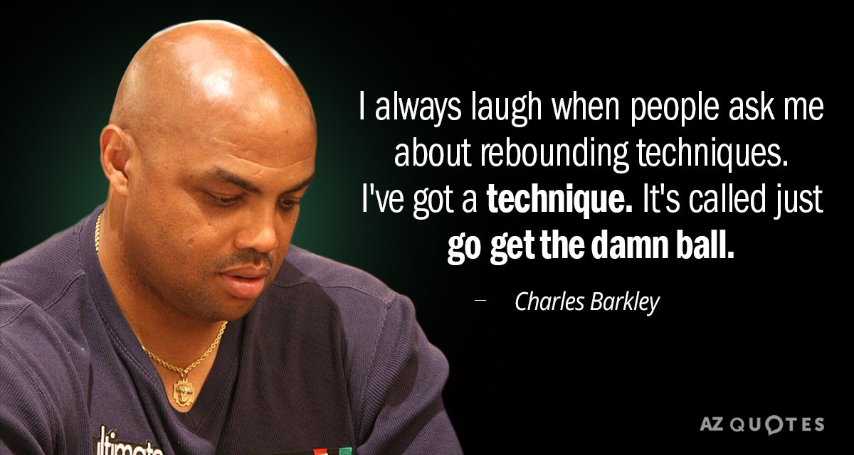 Charles Barkley quote: I always laugh when people ask me about rebounding techniques. I've got a...