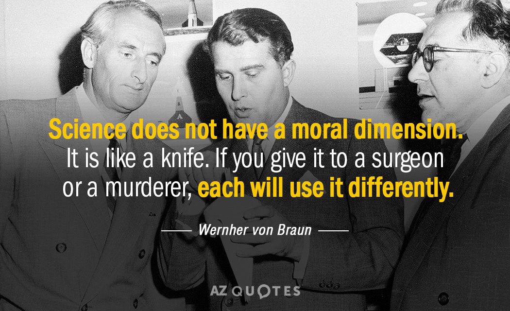 Wernher von Braun quote: Science does not have a moral dimension. It is like a knife...