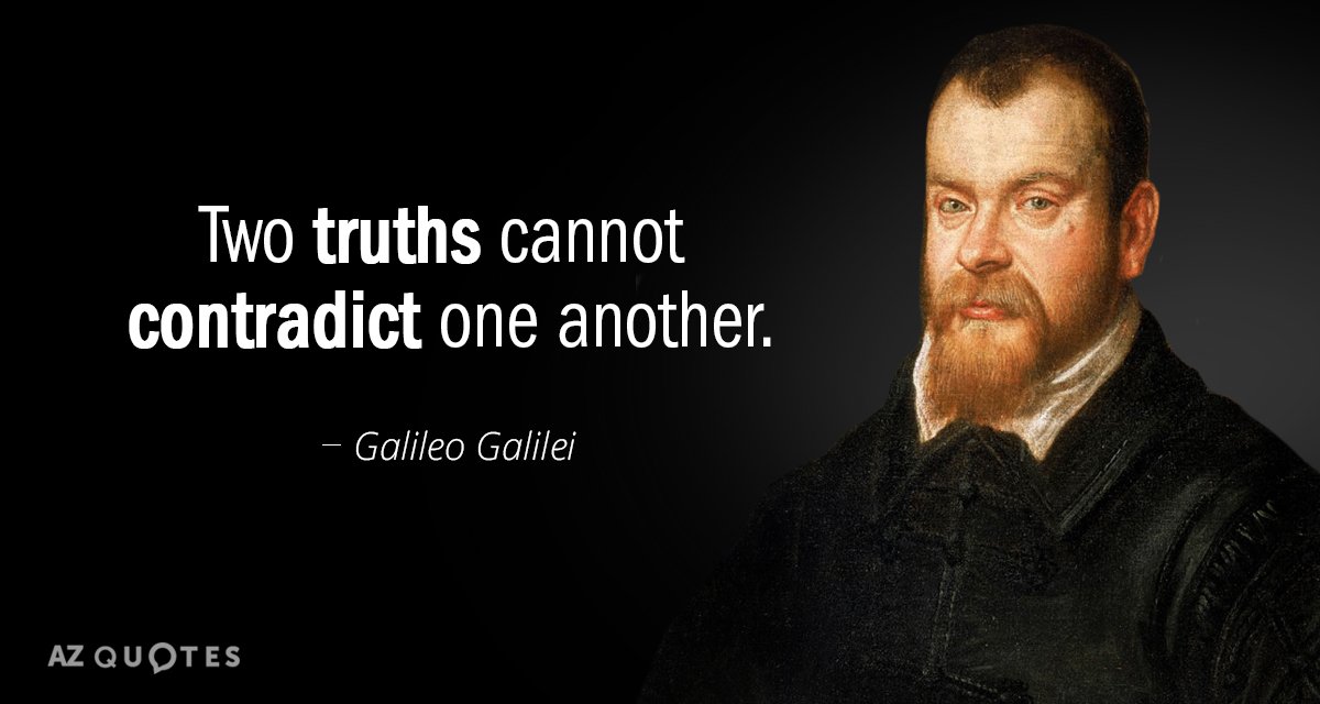 Galileo Galilei quote: Two truths cannot contradict one another.