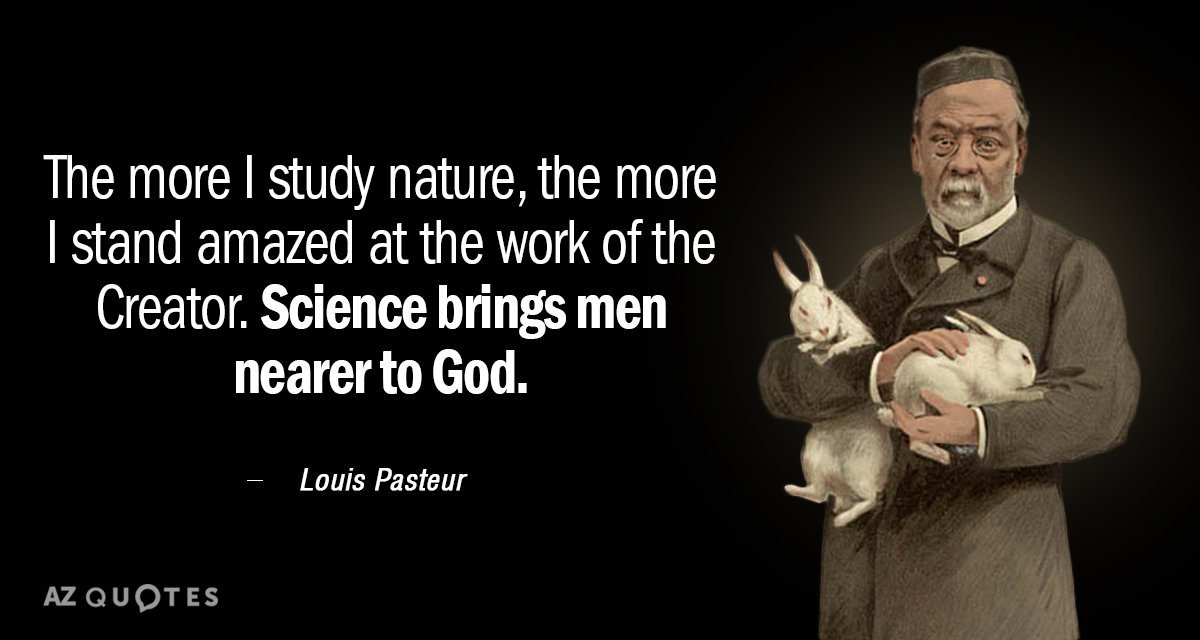 Louis Pasteur quote: The more I study nature, the more I stand amazed at the work...