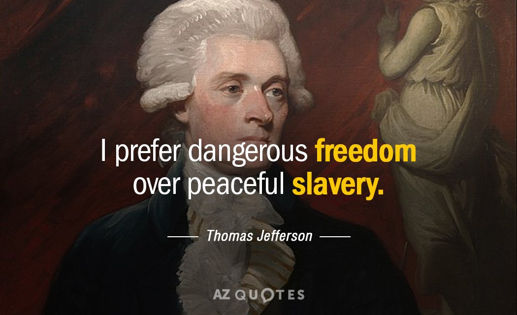 Thomas Jefferson quote: I prefer dangerous freedom over peaceful slavery.