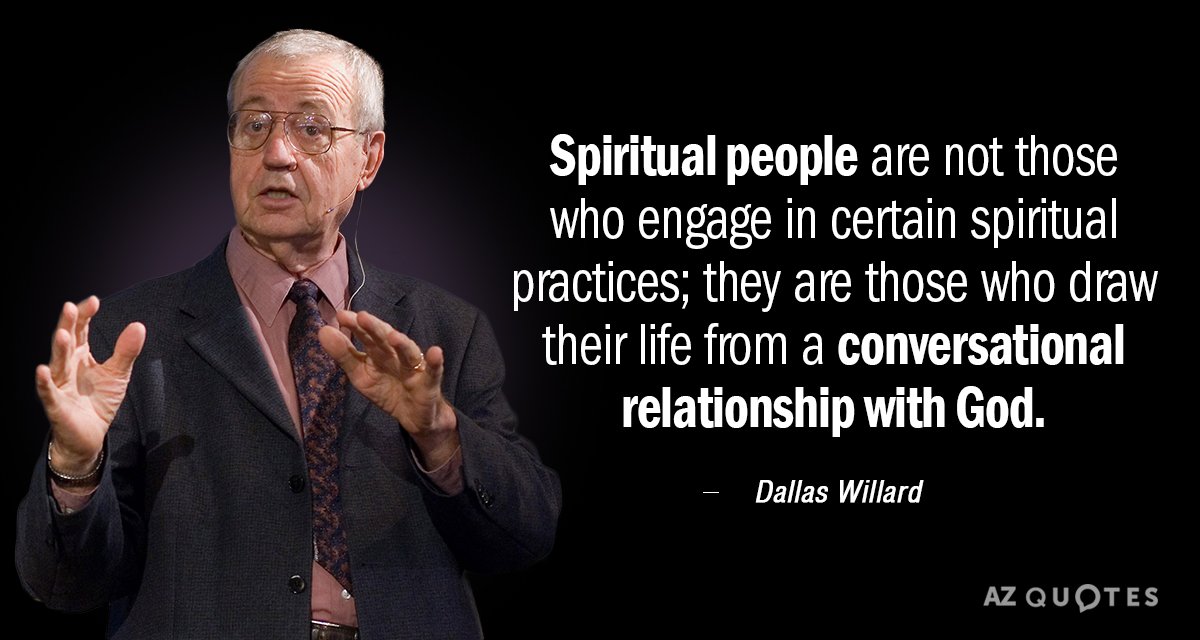 Dallas Willard quote: Spiritual people are not those who engage in certain spiritual practices; they are...