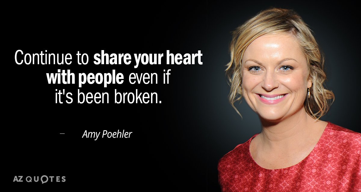 Amy Poehler quote: Continue to share your heart with people even if it's been broken.