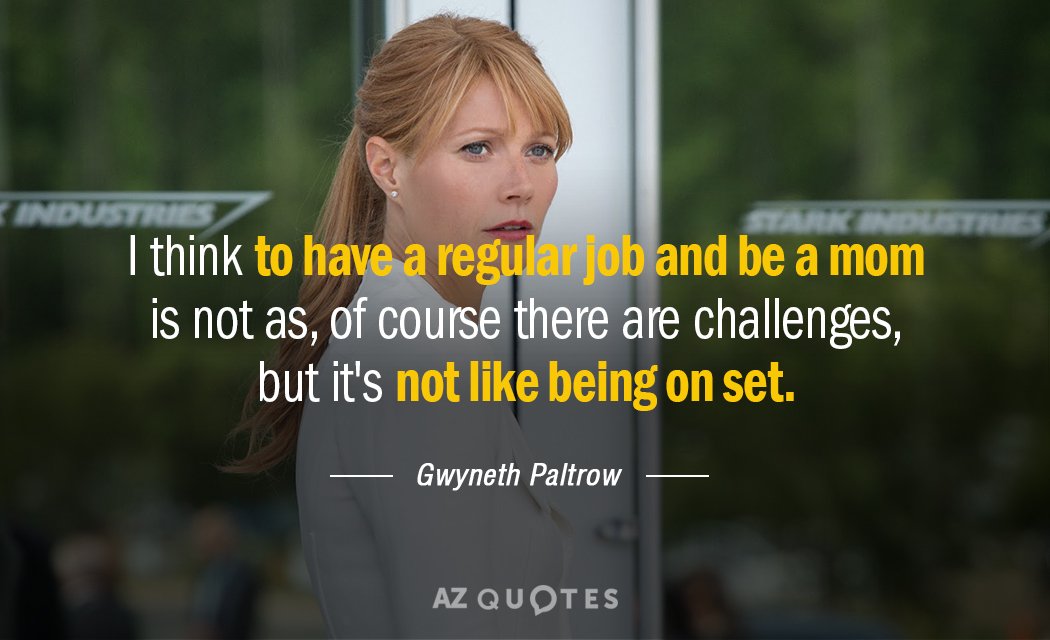 Gwyneth Paltrow quote: I think to have a regular job and be a mom is not...
