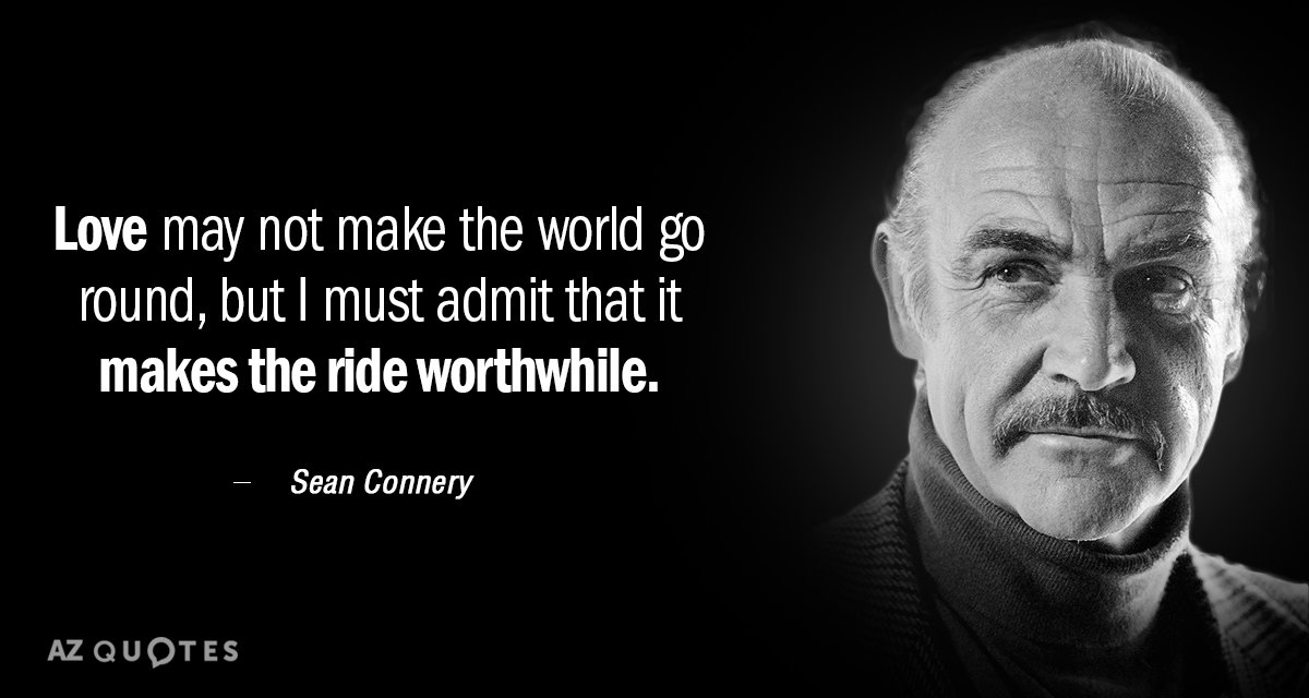 Sean Connery quote: Love may not make the world go round, but I must admit that...