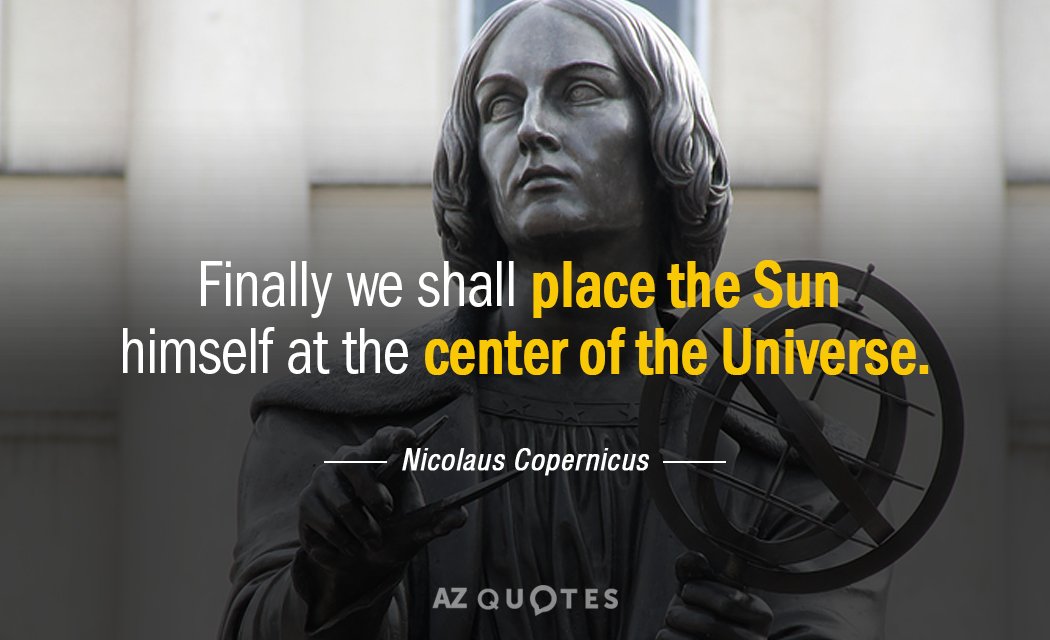 Nicolaus Copernicus quote: Finally we shall place the Sun himself at the center of the Universe.