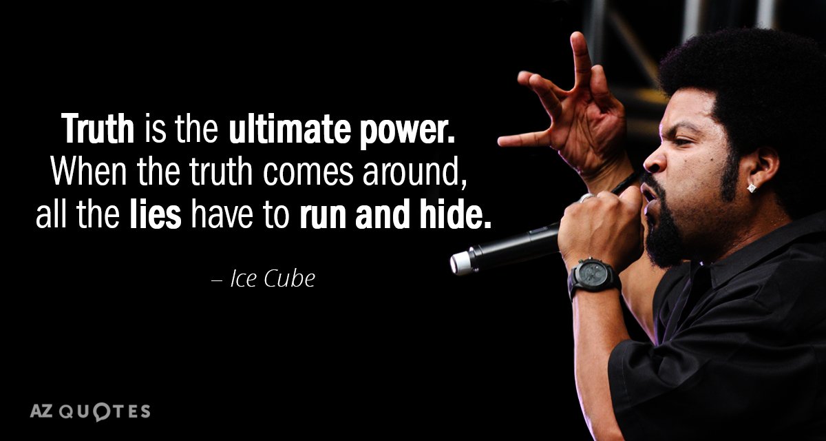 Ice Cube quote: Truth is the ultimate power. When the truth comes around, all the lies...