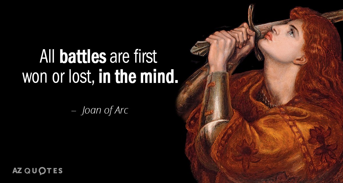Joan of Arc quote: All battles are first won or lost, in the mind.
