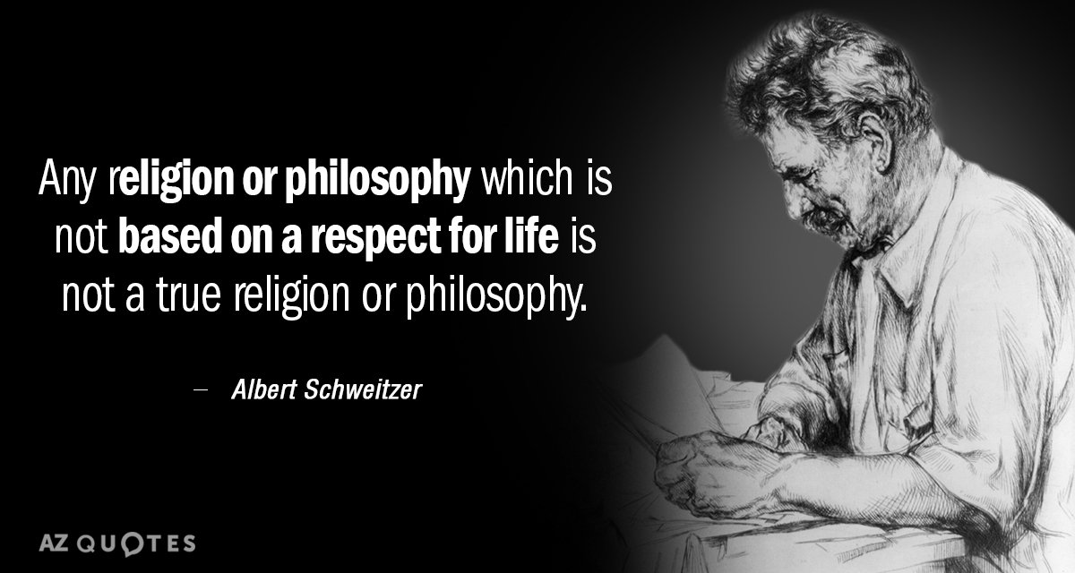 Albert Schweitzer quote: Any religion or philosophy which is not based on a respect for life...