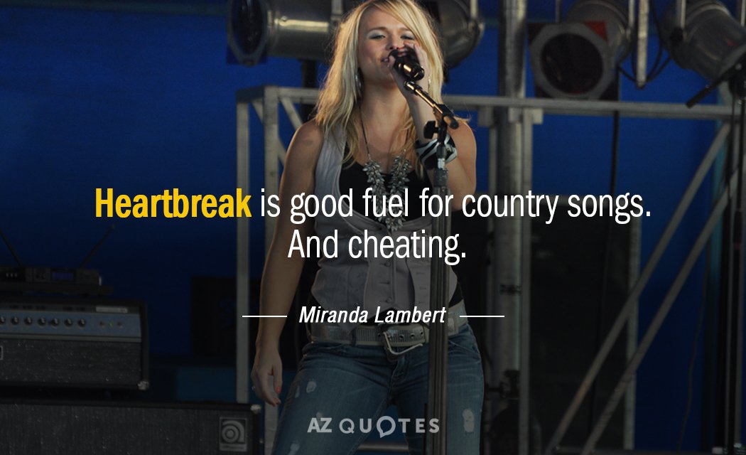 Miranda Lambert quote: Heartbreak is good fuel for country songs. And cheating.
