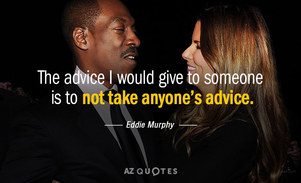 Eddie Murphy quote: The advice I would give to someone is to not take anyone’s advice.