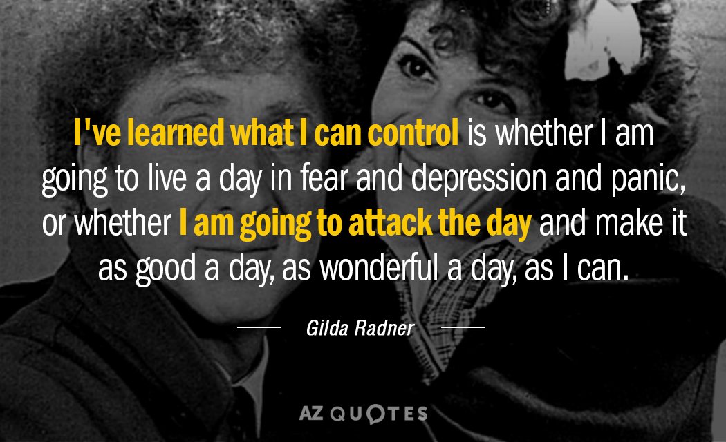 Gilda Radner quote: I've learned what I can control is whether I am going to live...