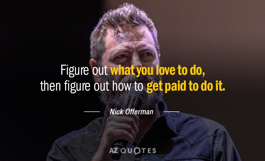 Nick Offerman quote: Figure out what you love to do, then figure out how to get...