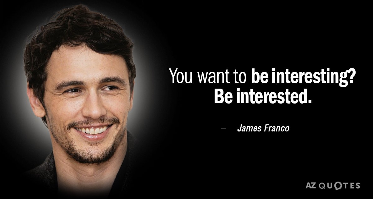 James Franco quote: You want to be interesting? Be interested.