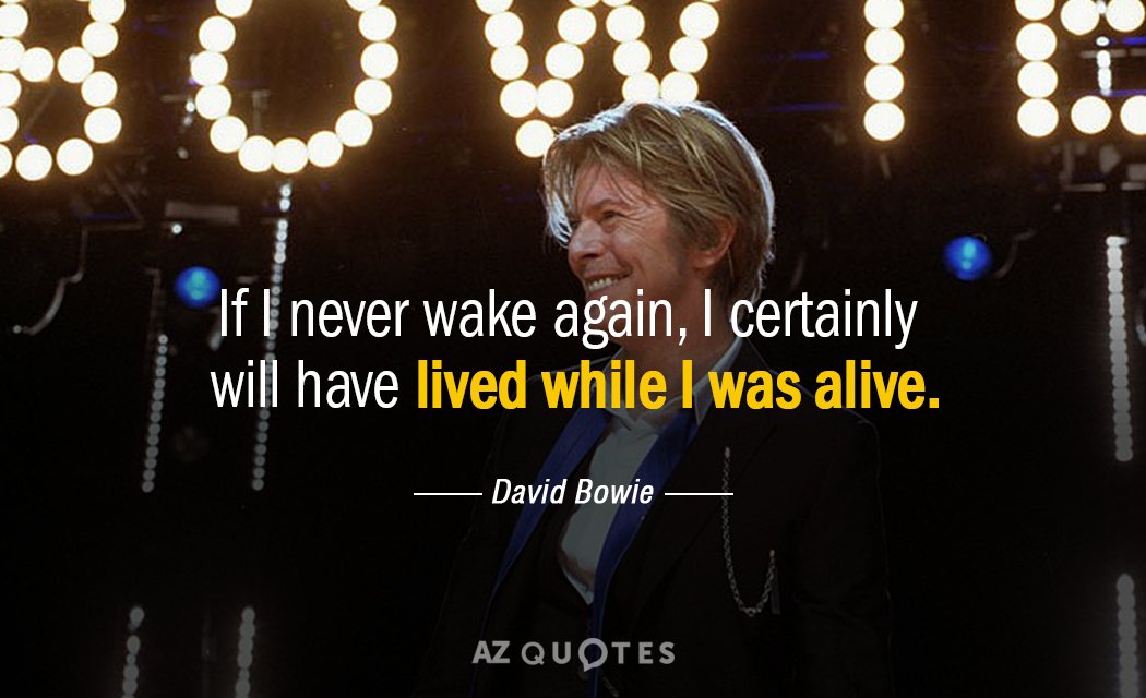 David Bowie quote: If I never wake again, I certainly will have lived while I was...