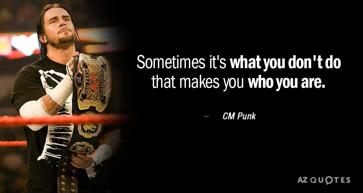 CM Punk quote: Sometimes it's what you don't do that makes you who you are.