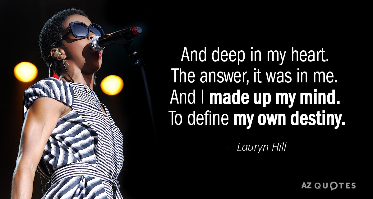 Lauryn Hill quote: And deep in my heart. The answer, it was in me. And I...