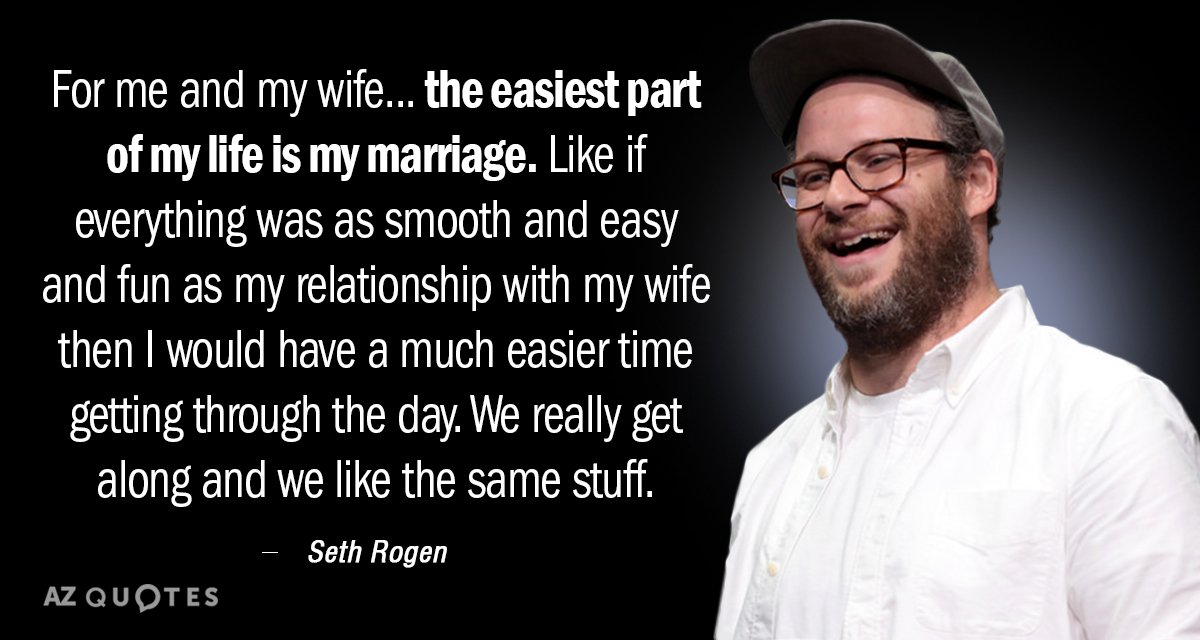 Seth Rogen quote: For me and my wife...the easiest part of my life is my marriage...
