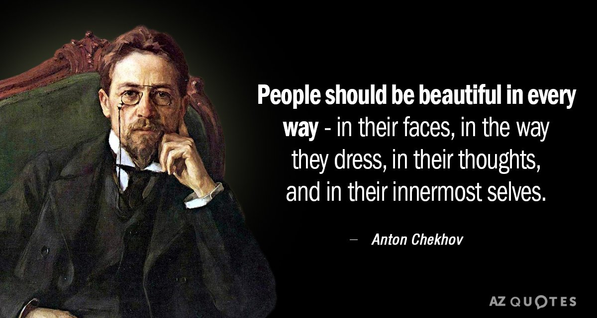 Anton Chekhov quote: People should be beautiful in every way - in their faces, in the...