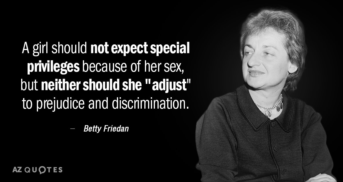 Betty Friedan quote: A girl should not expect special privileges because of her sex, but neither...