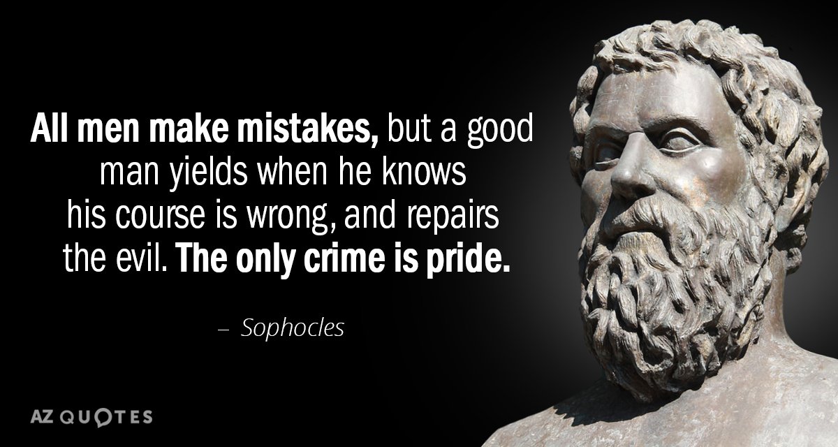 Sophocles quote: All men make mistakes, but a good man yields when he knows his course...
