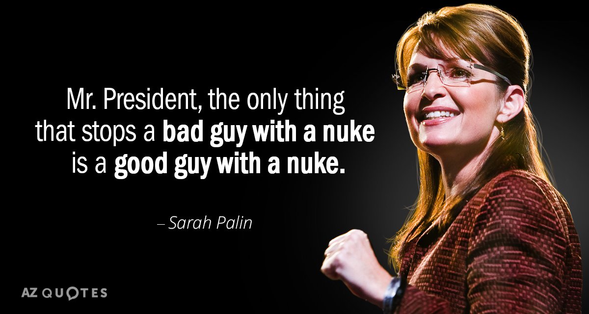Sarah Palin quote: Mr. President, the only thing that stops a bad guy with a nuke...